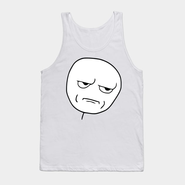 Are You Kidding Me Face Tank Top by FlashmanBiscuit